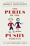 The Perils of the Pushy Parents: A Cautionary Tale