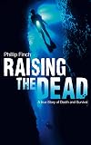 Raising the Dead: A True Story of Death and Survival