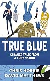 True Blue: Strange Tales from a Tory Nation