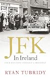 JFK in Ireland: Four Days that Changed a President