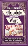 Chocolate Wars: From Cadbury to Kraft - 200 Years of Sweet Success and Bitter Rivalry