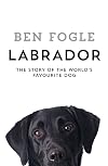 Labrador: The Story of the World’s Favourite Dog