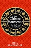 Your Chinese Horoscope for Each and Every Year