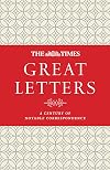 The Times Great Letters: A century of notable correspondence