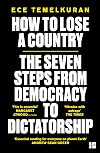 How to Lose a Country: The 7 Steps from Democracy to Dictatorship