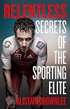 Relentless: Secrets of the Sporting Elite