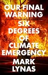 Our Final Warning: Six Degrees of Climate Emergency