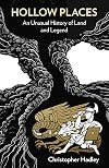 Hollow Places: An Unusual History of Land and Legend