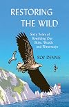 Restoring the Wild: Sixty Years of Rewilding Our Skies, Woods and Waterways
