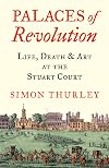 Palaces of Revolution: Life, Death and Art at the Stuart Court