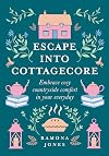 Escape Into Cottagecore: Embrace Cosy Countryside Comfort in Your Everyday