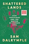 Shattered Lands: Five Partitions and the Making of the Modern Asia