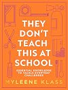 They Don’t Teach This at School: A practical guide full of everyday skills to provide your family with a toolkit for essential everyday knowledge - ... to household DIY, to making conversation