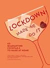 Lockdown Made Me Do It: 60 quarantine cocktails to make at home