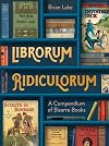 Librorum Ridiculorum: A compendium of bizarre books – the perfect gift for book lovers