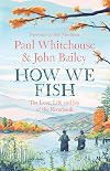 How We Fish: The new book from the fishing brains behind the hit TV series GONE FISHING, with a Foreword by Bob Mortimer