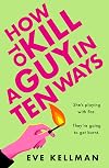 How to Kill a Guy in Ten Ways: a new deliciously dark and twisted serial killer thriller for anyone who dreams of revenge on bad men