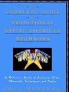 The Complete Guide to Traditional Native American Beadwork: A Definitive Study of Authentic Tools, Materials, Techniques, and Styles