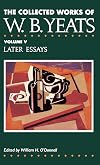 The Collected Works of W.B. Yeats Vol. V: Later Essays