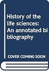 History of the life sciences: an annotated bibliography