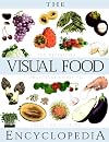 The Visual Food Encyclopedia: The Definitive Practical Guide to Food and Cooking