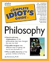The Complete Idiot's Guide to Philosophy