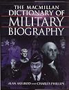 Macmillan Dictionary of Military Biography: The Warriors and Their Wars, 3500 B.C.-Present