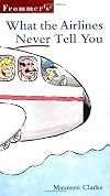 Frommer's What the Airlines Never Tell You