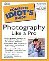 Complete Idiot's Guide to Photography Like a Pro
