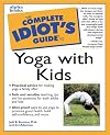 The Complete Idiot's Guide to Yoga with Kids