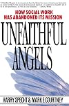 Unfaithful Angels: How Social Work Has Abandoned its Mission