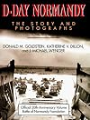 D-Day Normandy: The Story and Photographs/Official 50th Anniversary Volume Battle of Normandy Foundation (Association of the U. S. Army Book Series)
