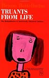 Truants from life; the rehabilitation of emotionally disturbed children