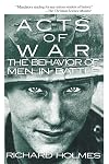 Acts of War: Behavior of Men in Battle