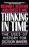 Thinking in Time: The Uses of History for Decision-Makers