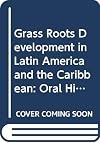 Grassroots development in Latin America & the Caribbean : oral histories of social change