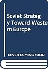 Soviet Strategy Toward Western Europe