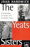The Yeats Sisters: A Biography of Susan and Elizabeth Yeats