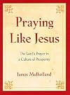 Praying Like Jesus: The Lord's Prayer in a Culture of Prosperity