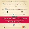 The Greatest Stories Never Told: 100 Tales from History to Astonish, Bewilder, and Stupefy