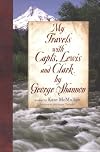 My Travels with Capts. Lewis and Clark, by George Shannon