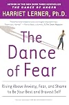 The Dance of Fear: Rising Above Anxiety, Fear, and Shame to Be Your Best and Bravest Self