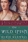 The Wild Irish: A Novel of Elizabeth I and the Pirate O'Malley