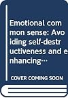 Emotional Common Sense: Avoiding Self-Destructiveness and Enhancing Personal Development