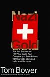 Nazi Gold: The Full Story of the Fifty-Year Swiss-Nazi Conspiracy to Steal Billions from Europe's Jews and Holocaust Survivors