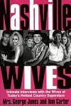 Nashville Wives: Country Music's Celebrity Wives Reveal the Truth About Their Husbands and Marriages