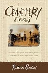 Cemetery Stories: Haunted Graveyards, Embalming Secrets, and the Life of a Corpse After Death
