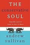 The Conservative Soul: How We Lost It, How to Get It Back