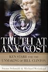Truth at Any Cost: Ken Starr and the Unmaking of Bill Clinton