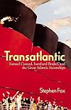 Transatlantic: Samuel Cunard, Isambard Brunel, and the Great Atlantic Steamships
